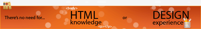 there's no need for html knowledge or design experience
